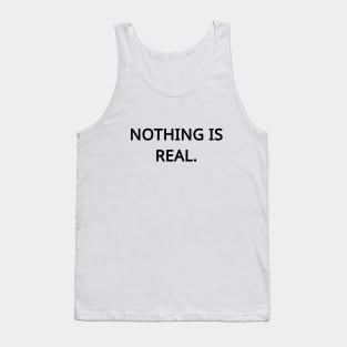 Nothing is Real Tank Top